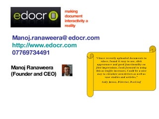 [email_address] http://www.edocr.com 07769734491 Manoj Ranaweera (Founder and CEO) making document interactivity a reality...