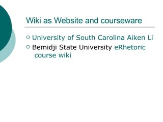 Wiki as Website and courseware University of South Carolina Aiken Library Web site Bemidji State University  eRhetoric  course wiki 