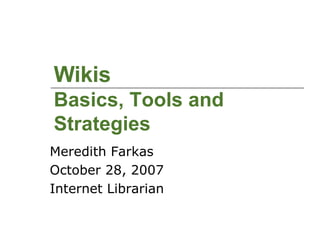 Wikis Basics, Tools and Strategies ,[object Object],[object Object],[object Object]