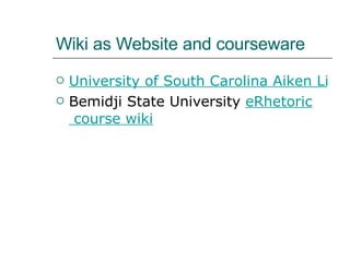 Wiki as Website and courseware University of South Carolina Aiken Library Web site Bemidji State University  eRhetoric  course wiki 
