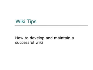Wiki Tips How to develop and maintain a successful wiki 