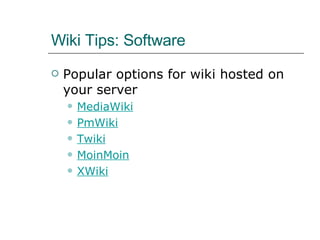 Wiki Tips: Software Popular options for wiki hosted on your server MediaWiki PmWiki Twiki MoinMoin XWiki 