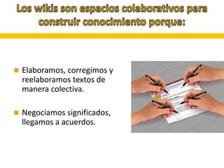  Elaboramos, corregimos y
reelaboramos textos de
manera colectiva.
 Negociamos significados,
llegamos a acuerdos.
 