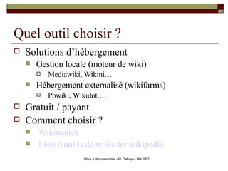 Quel outil choisir ? <ul><li>Solutions d’hébergement </li></ul><ul><ul><li>Gestion locale (moteur de wiki) </li></ul></ul>...
