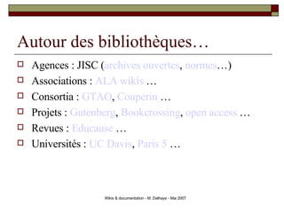 Autour des bibliothèques… <ul><li>Agences : JISC ( archives ouvertes ,  normes …) </li></ul><ul><li>Associations :  ALA  w...