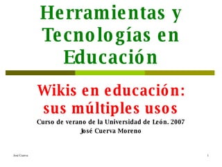 Web 2.0. Herramientas y Tecnologías en Educación Wikis en educación: sus múltiples usos Curso de verano de la Universidad ...