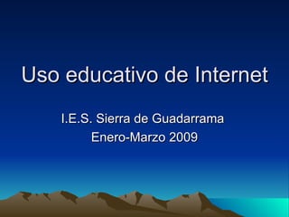 Uso educativo de Internet I.E.S. Sierra de Guadarrama  Enero-Marzo 2009 
