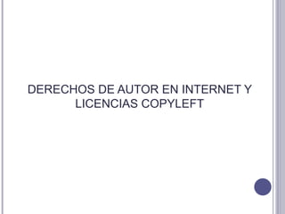 DERECHOS DE AUTOR EN INTERNET Y LICENCIAS COPYLEFT 
