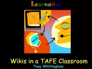 Wikis in a TAFE Classroom WIKI Tony Whittingham 