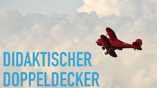 DIDAKTISCHER
DOPPELDECKER
 