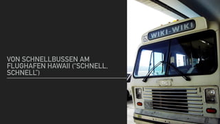 VON SCHNELLBUSSEN AM
FLUGHAFEN HAWAII (“SCHNELL,
SCHNELL”)
 