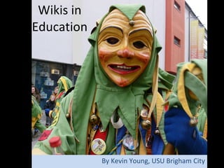 Wikis in Education By Kevin Young, USU Brigham City 