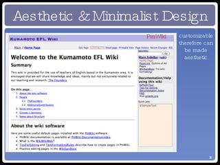 Aesthetic & Minimalist Design A matter of taste PHPWiki: minimalist customizable therefore can be made aesthetic PmWiki 