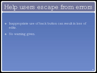 Help users escape from errors Inappropriate use of back button can result in loss of edits. No warning given. 