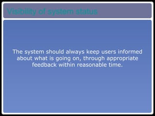 Visibility of system status The system should always keep users informed about what is going on, through appropriate feedback within reasonable time. 