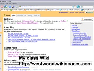 My class Wiki http://westwood.wikispaces.com 05/26/09 (c) 2007, Victoria A. Davis, All Rights Reserved. 