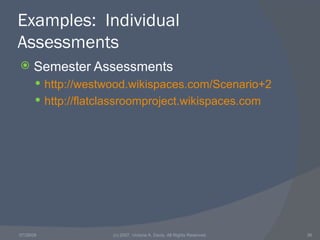 Examples:  Individual Assessments <ul><li>Semester Assessments </li></ul><ul><ul><li>http://westwood.wikispaces.com/Scenar...