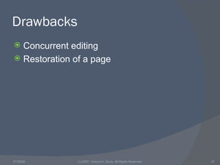 Drawbacks <ul><li>Concurrent editing </li></ul><ul><li>Restoration of a page </li></ul>05/26/09 (c) 2007, Victoria A. Davi...