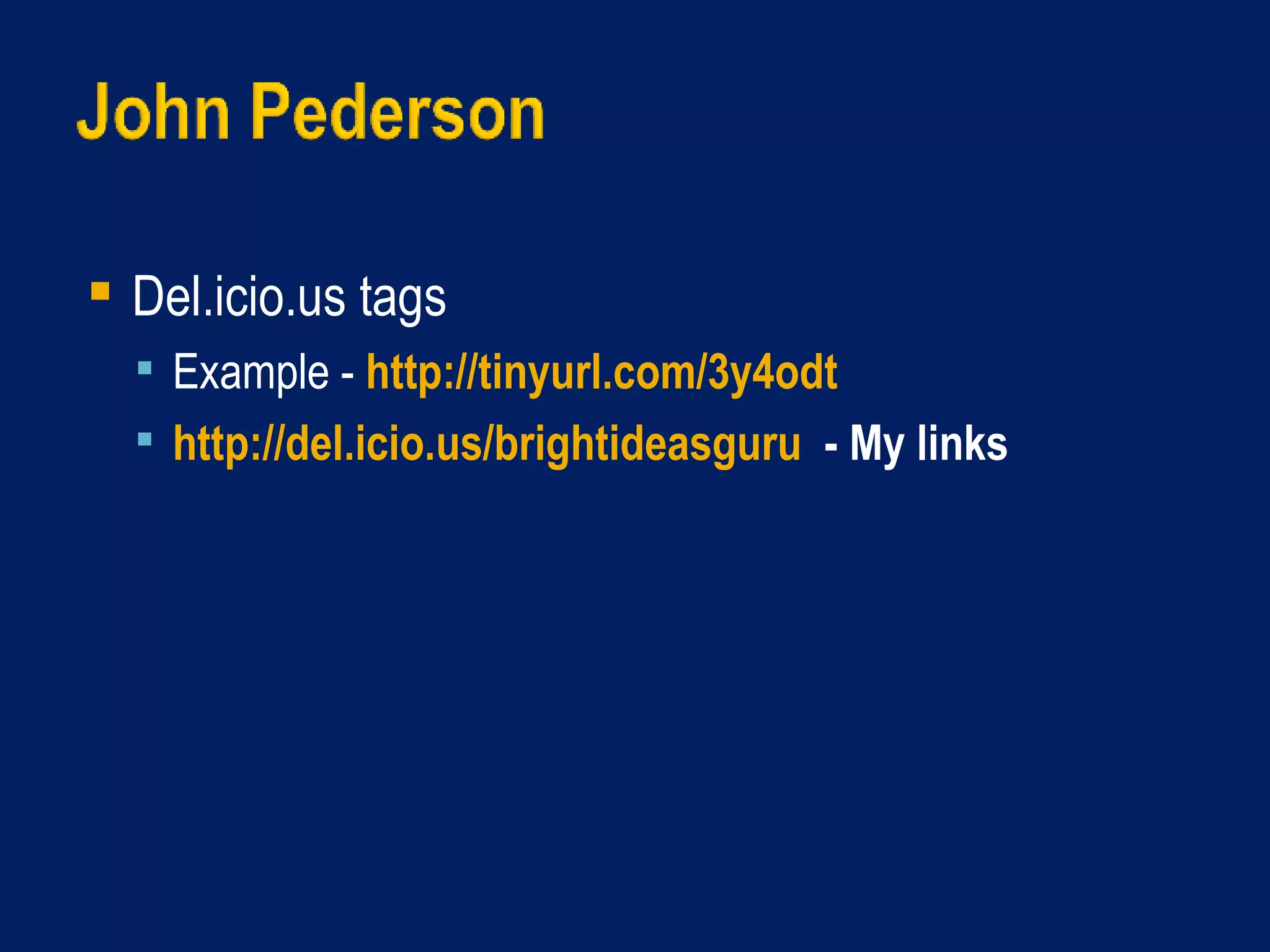 Del.icio.us tags Example -  http://tinyurl.com/3y4odt   http://del.icio.us/brightideasguru   - My links 