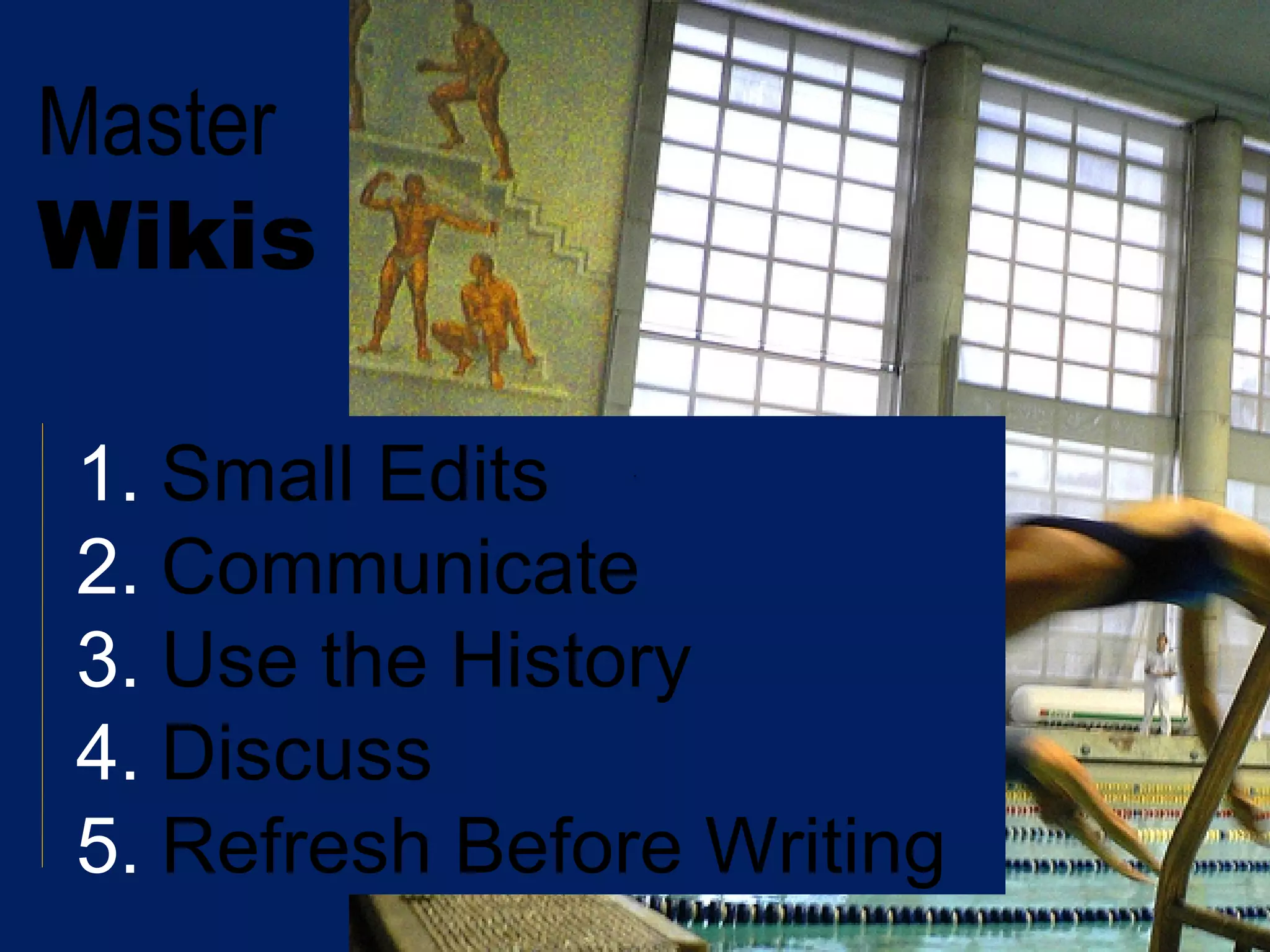 Master Wikis Small Edits Communicate Use the History Discuss Refresh Before Writing 