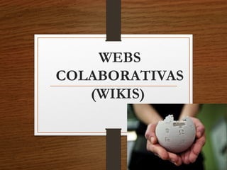 WEBS
COLABORATIVAS
(WIKIS)
 