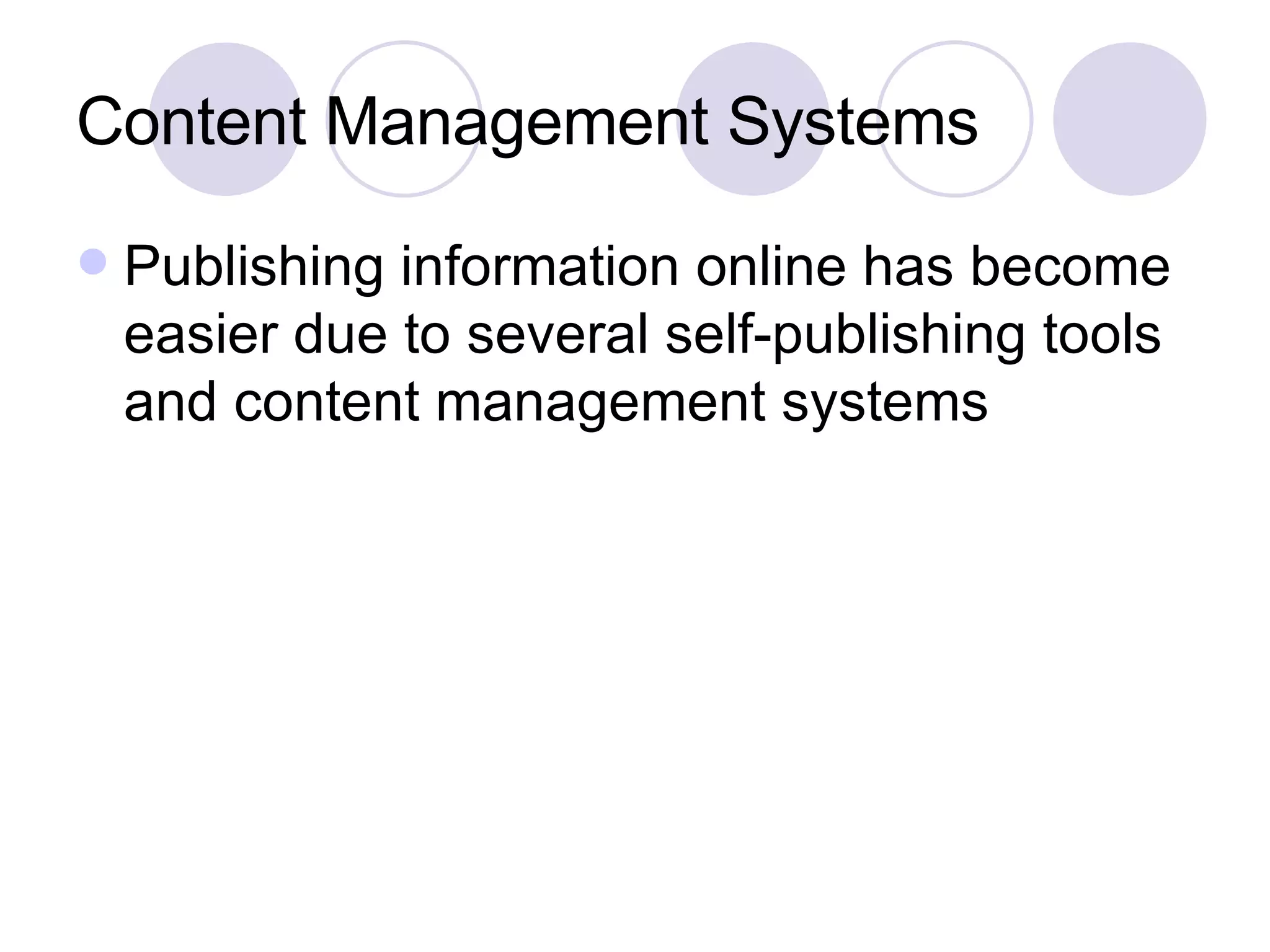 Content Management Systems Publishing information online has become easier due to several self-publishing tools and content management systems 