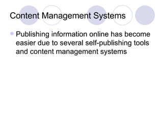 Content Management Systems Publishing information online has become easier due to several self-publishing tools and content management systems 