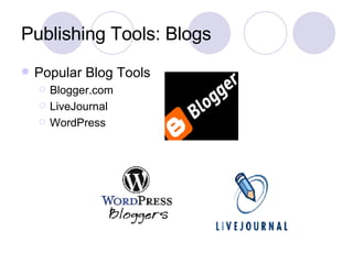 Publishing Tools: Blogs Popular Blog Tools Blogger.com LiveJournal WordPress 
