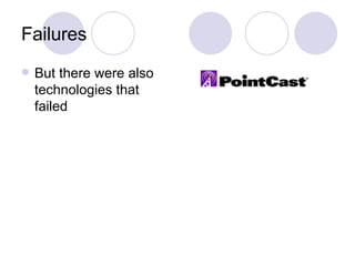 Failures But there were also technologies that failed 