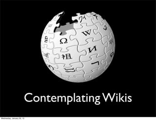 Text




                        Contemplating Wikis
Wednesday, January 30, 13
 