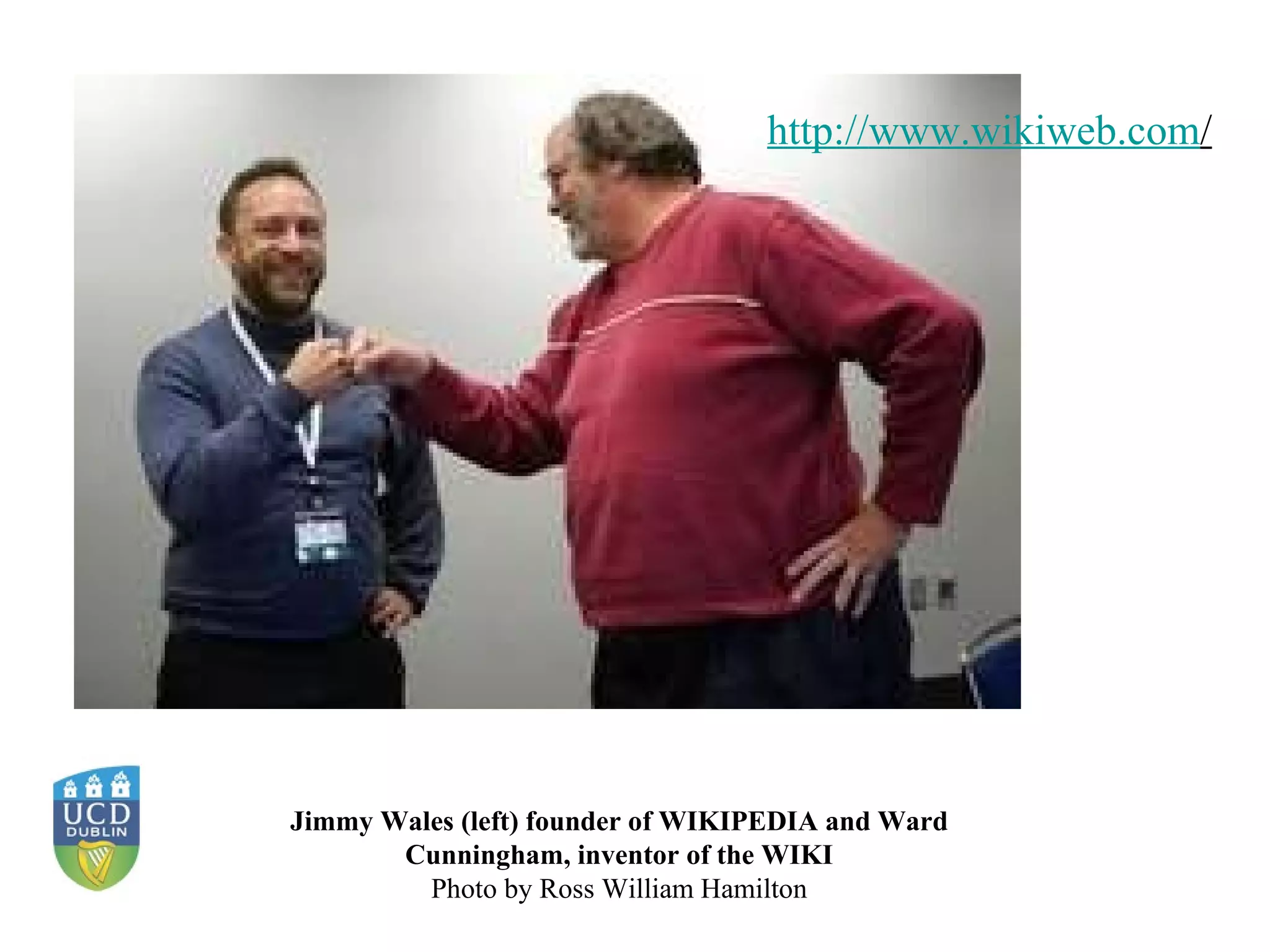 Jimmy Wales (left) founder of WIKIPEDIA and Ward Cunningham, inventor of the WIKI Photo by Ross William Hamilton http:// www.wikiweb.com /   