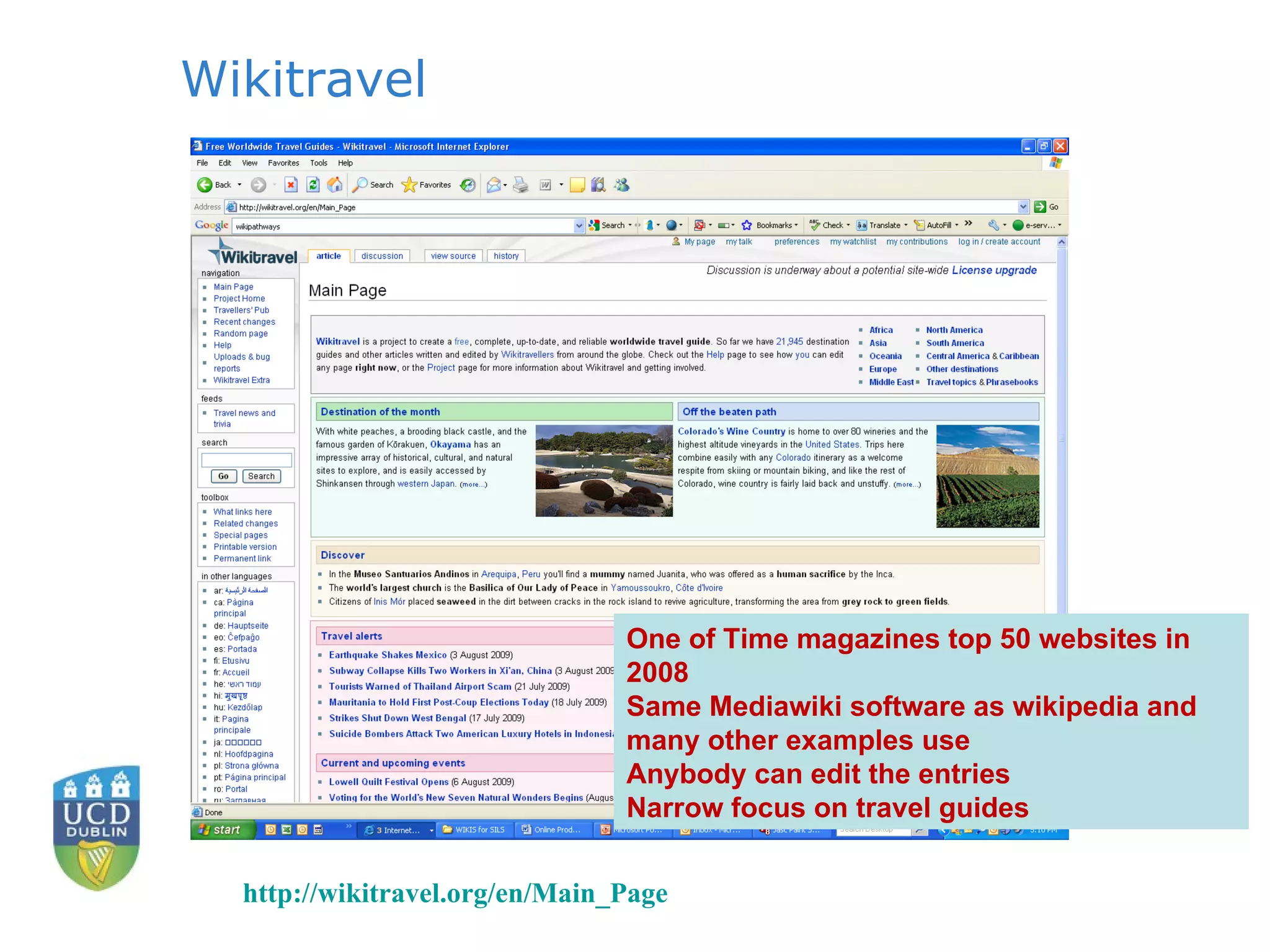Wikitravel One of Time magazines top 50 websites in 2008 Same Mediawiki software as wikipedia and many other examples use Anybody can edit the entries Narrow focus on travel guides http:// wikitravel.org/en/Main_Page 