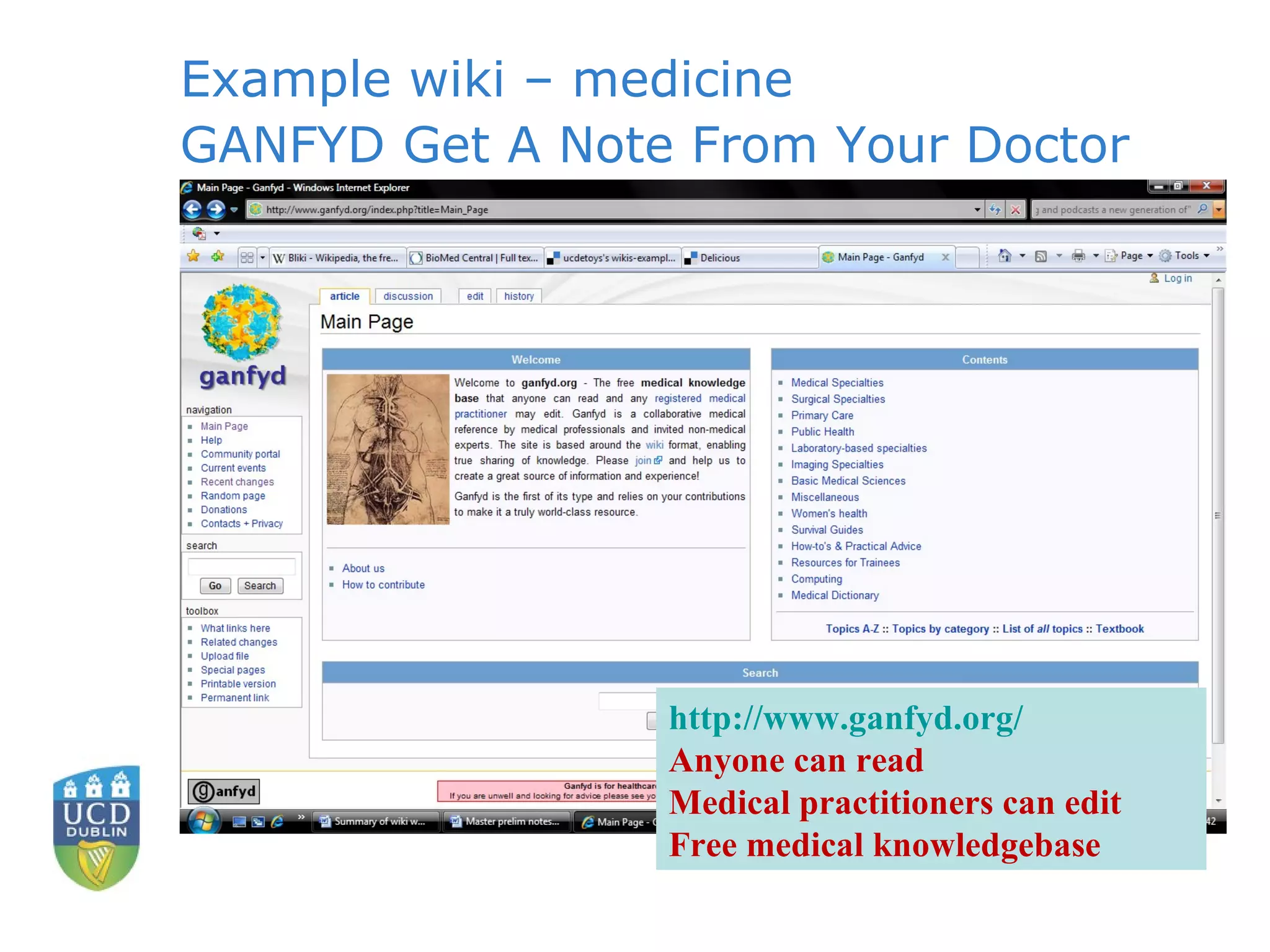 Example wiki – medicine GANFYD Get A Note From Your Doctor http:// www.ganfyd.org / Anyone can read Medical practitioners can edit Free medical knowledgebase 