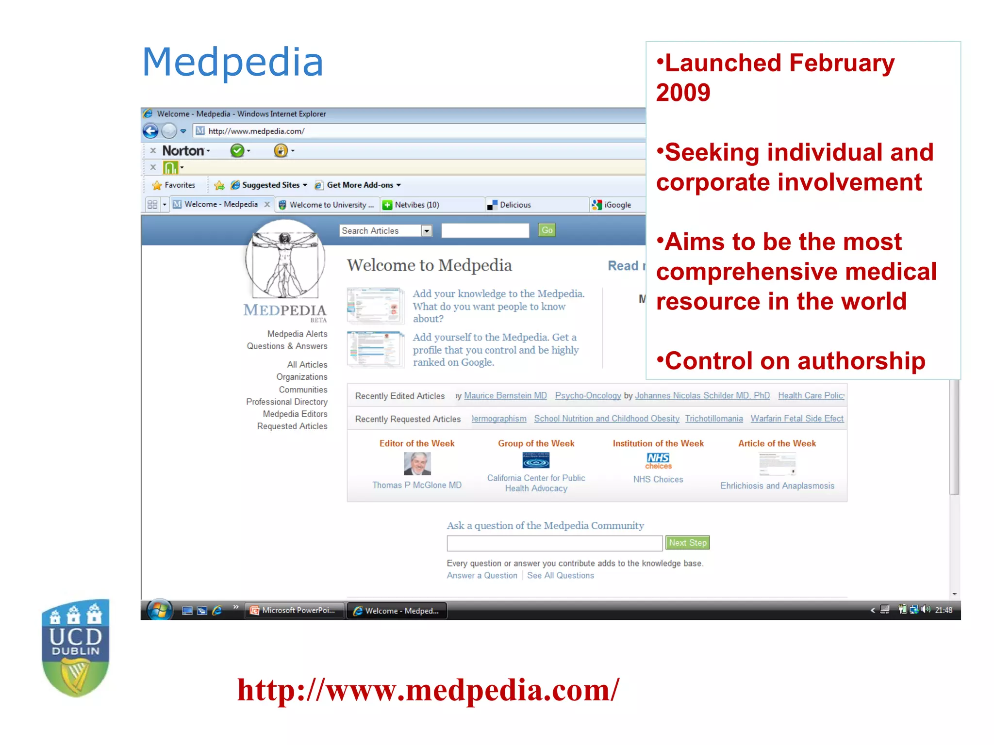 Medpedia http://www.medpedia.com/ Launched February 2009 Seeking individual and corporate involvement Aims to be the most comprehensive medical resource in the world  Control on authorship 