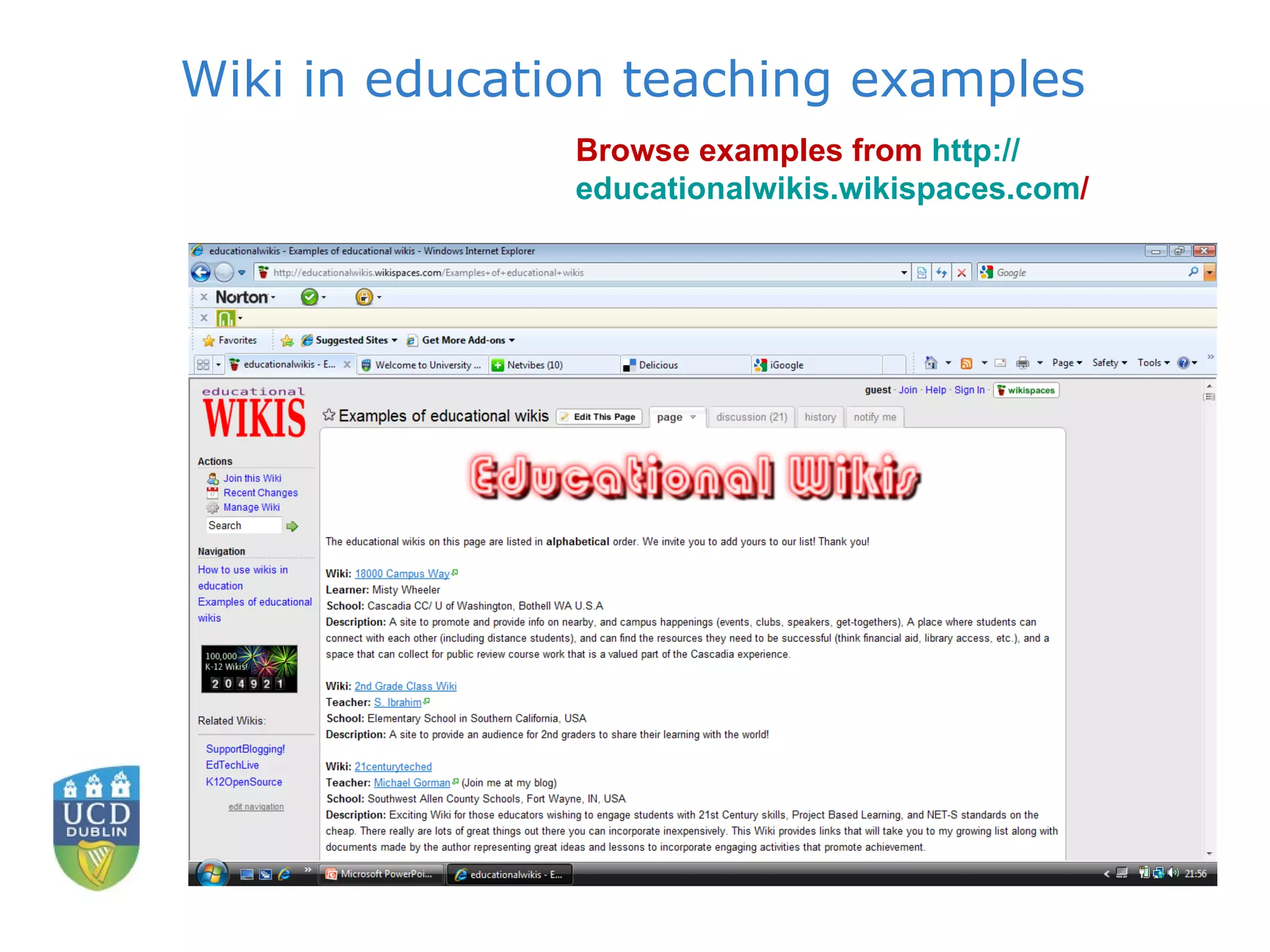Wiki in education teaching examples Browse examples from  http:// educationalwikis.wikispaces.com /   