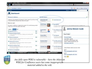 Any fully open WIKI is vulnerable – here the Atlassian WIKI for Confluence users has some inappropriate material added to the wiki 