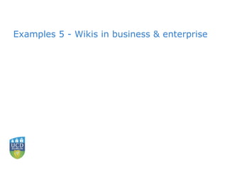 Examples 5 - Wikis in business & enterprise 
