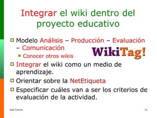 Integrar  el wiki dentro del proyecto educativo ,[object Object],[object Object],[object Object],[object Object],[object Object]