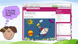 If you choose
my school for
your teaching
training …
 