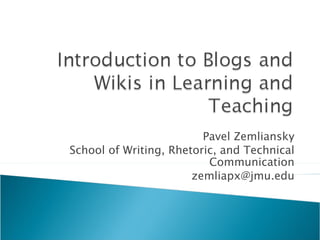 Pavel Zemliansky School of Writing, Rhetoric, and Technical Communication [email_address] 