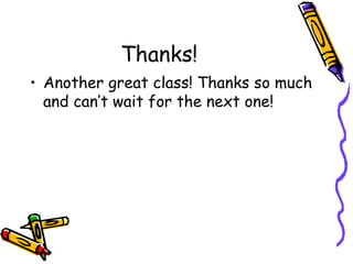Thanks! Another great class! Thanks so much and can’t wait for the next one! 