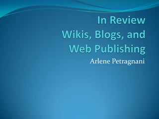 In ReviewWikis, Blogs, and Web Publishing Arlene Petragnani 