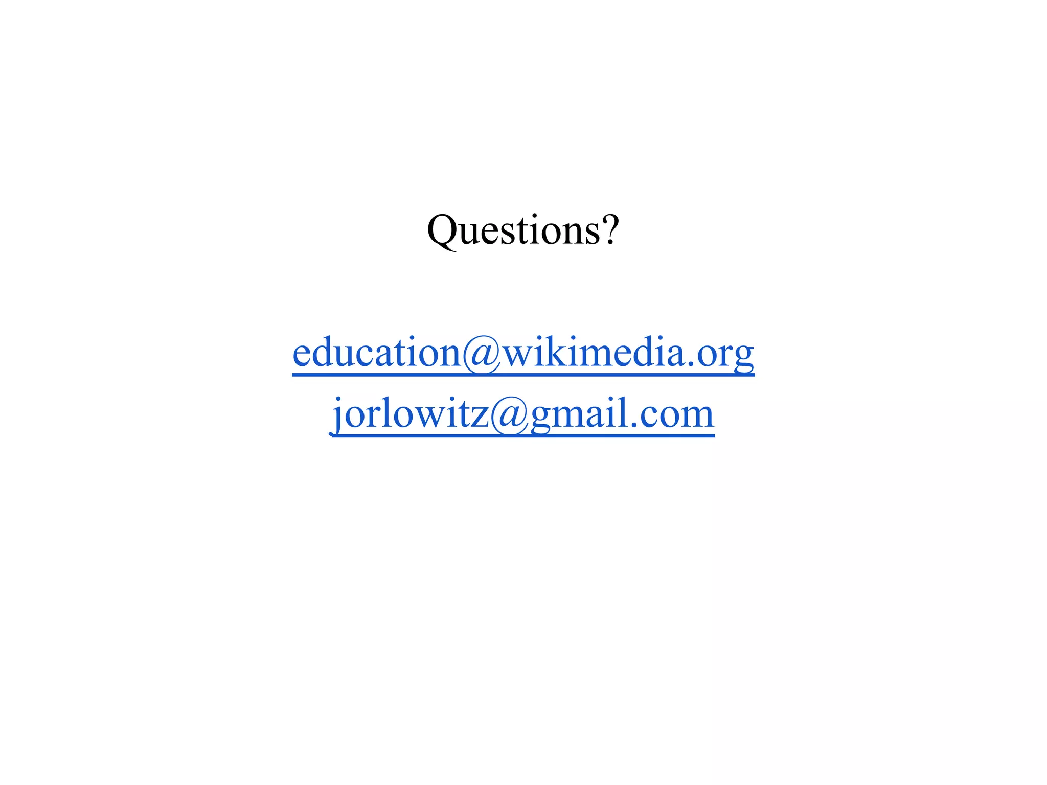 Questions?
jorlowitz@gmail.com
education@wikimedia.org

 