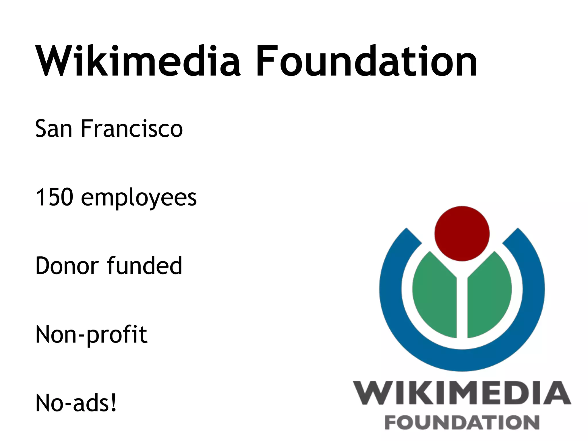Wikipedia’s volunteers
20 million registered users
120,000 active editors
1,400 administrators

… working for free, with no central control

 