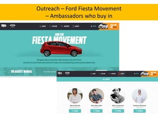 Outreach – Ford Fiesta Movement
– Ambassadors who buy in

 