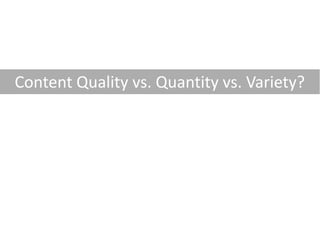 Content Quality vs. Quantity vs. Variety?

 