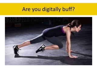 Are you digitally buff?

 