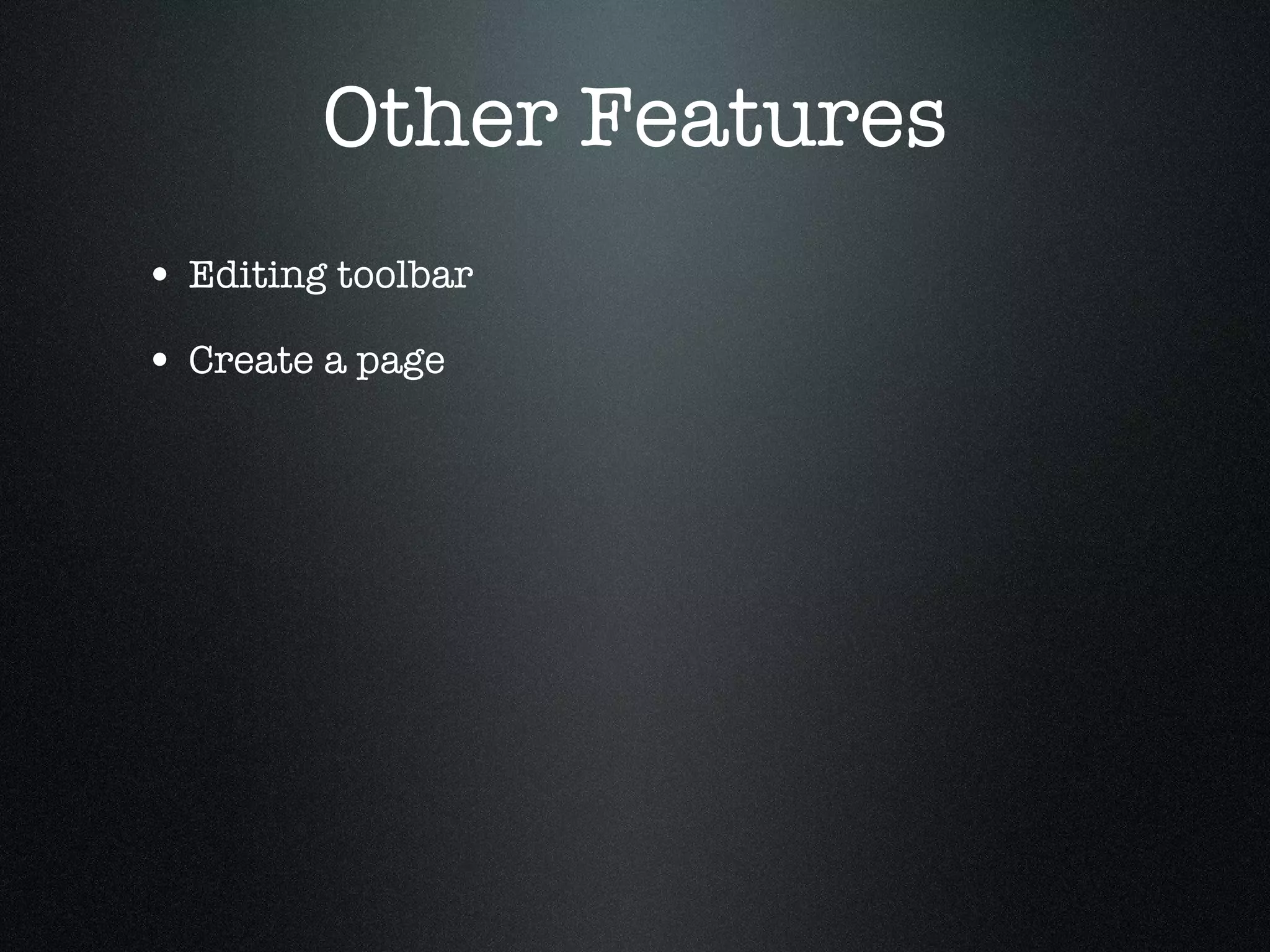 Other Features Editing toolbar Create a page