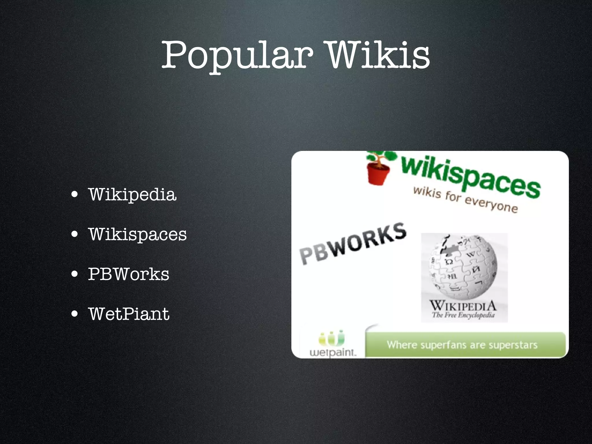 Popular Wikis Wikipedia Wikispaces PBWorks WetPiant