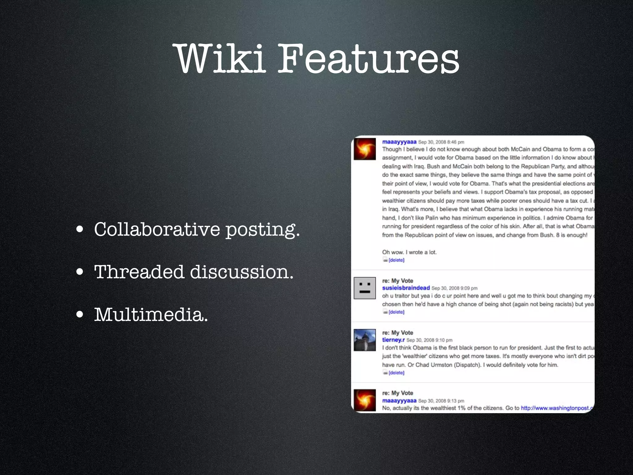Wiki Features Collaborative posting. Threaded discussion. Multimedia.